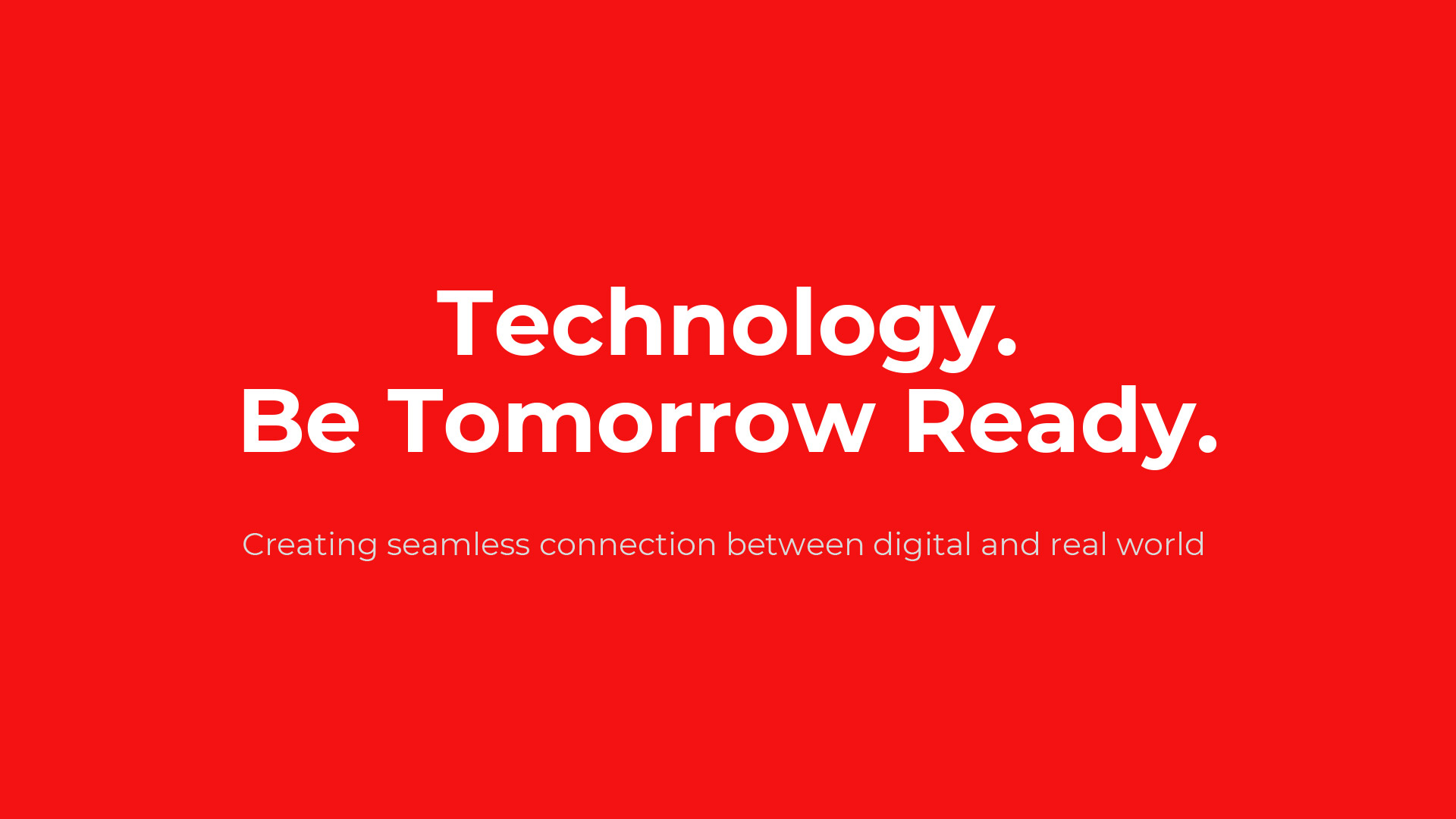 Technology.Be Tomorrow Ready. | Creating seamless connection between digital and real world